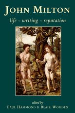 John Milton: Life, Writing, Reputation
