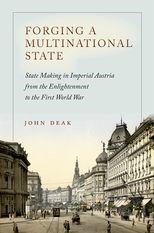 Book cover for Forging A Multinational State: State Making in Imperial Austria from the Enlightenment to the First World War