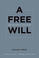 A Free Will: Origins of the Notion in Ancient Thought 