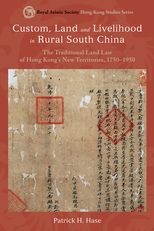 Custom, Land and Livelihood in Rural South China: The Traditional Land Law of Hong Kong's New Territories, 1744-1948