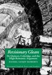 Revisionary Gleam: De Quincey, Coleridge and the High Romantic Argument