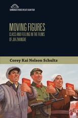 Book cover for Moving Figures: Class and Feeling in the Films of Jia Zhangke