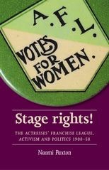 Stage rights! The Actresses' Franchise League, activism and politics 1908-58