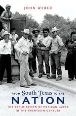 Book cover for From South Texas To the Nation: The Exploitation of Mexican Labor in the Twentieth Century