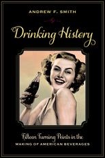 Drinking History: Fifteen Turning Points in the Making of American Beverages