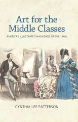 Art for the Middle Classes: America's Illustrated Magazines of the 1840s