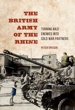 The British Army of the Rhine: Turning Nazi Enemies into Cold War Partners
