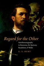 Regard for the Other: Autothanatography in Rousseau, De Quincey, Baudelaire, and Wilde