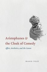 Aristophanes and the Cloak of Comedy: "Affect, Aesthetics, and the Canon"
