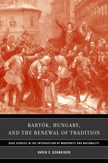 Bartók, Hungary, and the Renewal of Tradition: Case Studies in the Intersection of Modernity and Nationality