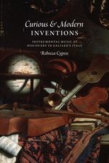 Curious and Modern Inventions: Instrumental Music as Discovery in Galileo's Italy