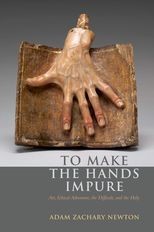 To Make the Hands Impure: Art, Ethical Adventure, the Difficult and the Holy