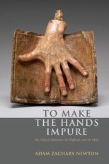 Book cover for To Make the Hands Impure: Art, Ethical Adventure, the Difficult and the Holy