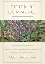 Cities of Commerce: The Institutional Foundations of International Trade in the Low Countries, 1250-1650