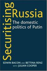 Book cover for Securitising Russia: The Domestic Politics of Vladimir Putin