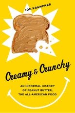 Creamy and Crunchy: An Informal History of Peanut Butter, the All-American Food