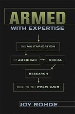 Armed with Expertise: The Militarization of American Social Research during the Cold War