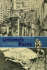 Book cover for Untimely Ruins: An Archaeology of American Urban Modernity, 1819-1919