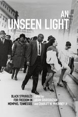 Book cover for An Unseen Light: Black Struggles for Freedom in Memphis, Tennessee