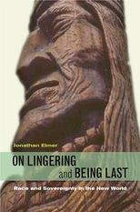 On Lingering and Being Last: Race and Sovereignty in the New World 