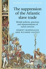The suppression of the Atlantic slave trade: British policies, practices and representations of naval coercion
