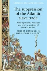 Book cover for The suppression of the Atlantic slave trade: British policies, practices and representations of naval coercion