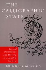 The Calligraphic State: Textual Domination and History in a Muslim Society