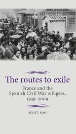 Book cover for The routes to exile: France and the Spanish Civil War refugees, 1939-2009