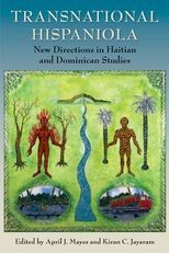 Transnational Hispaniola: New Directions in Haitian and Dominican Studies