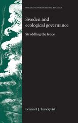 Book cover for Sweden and Ecological Governance: Straddling the Fence