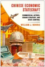 Chinese Economic Statecraft: Commercial Actors, Grand Strategy, and State Control