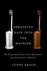 Breathing Race into the Machine: The Surprising Career of the Spirometer from Plantation to Genetics