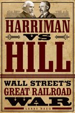 Harriman vs. Hill: Wall Street's Great Railroad War