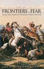 Frontiers of Fear: Tigers and People in the Malay World, 1600-1950 