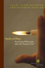 Styles of Piety: Practicing Philosophy after the Death of God