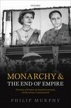Monarchy and the End of Empire: The House of Windsor, the British Government, and the Postwar Commonwealth