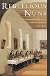 Book cover for Rebellious Nuns: The Troubled History of a Mexican Convent, 1752-1863