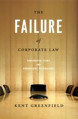 The Failure of Corporate Law: Fundamental Flaws and Progressive Possibilities