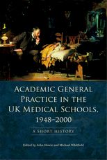 Academic General Practice in the UK Medical Schools, 1948-2000: A Short History