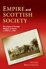 Empire and Scottish Society: The Impact of Foreign Missions at Home, c. 1790 to c. 1914 