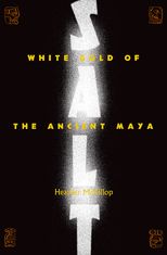Salt: White Gold of the Ancient Maya