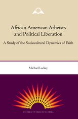 African American Atheists and Political Liberation: A Study of the Sociocultural Dynamics of Faith
