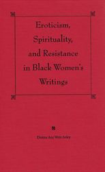 Eroticism, Spirituality, and Resistance in Black WomenâsWritings