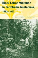 Black Labor Migration in Caribbean Guatemala, 1882â1923