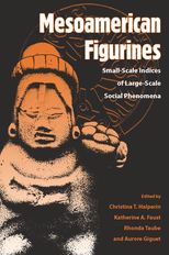Mesoamerican Figurines: Small-Scale Indices of Large-Scale Social Phenomena
