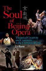 The Soul of Beijing Opera: Theatrical Creativity and Continuity in the Changing World