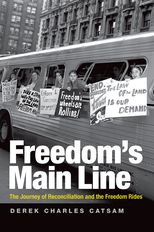 Freedom's Main Line: The Journey of Reconciliation and the Freedom Rides