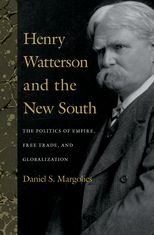 Henry Watterson and the New South: The Politics of Empire, Free Trade, and Globalization
