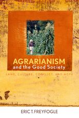 Agrarianism and the Good Society: Land, Culture, Conflict, and Hope