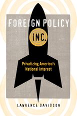 Foreign Policy, Inc. Privatizing America's National Interest